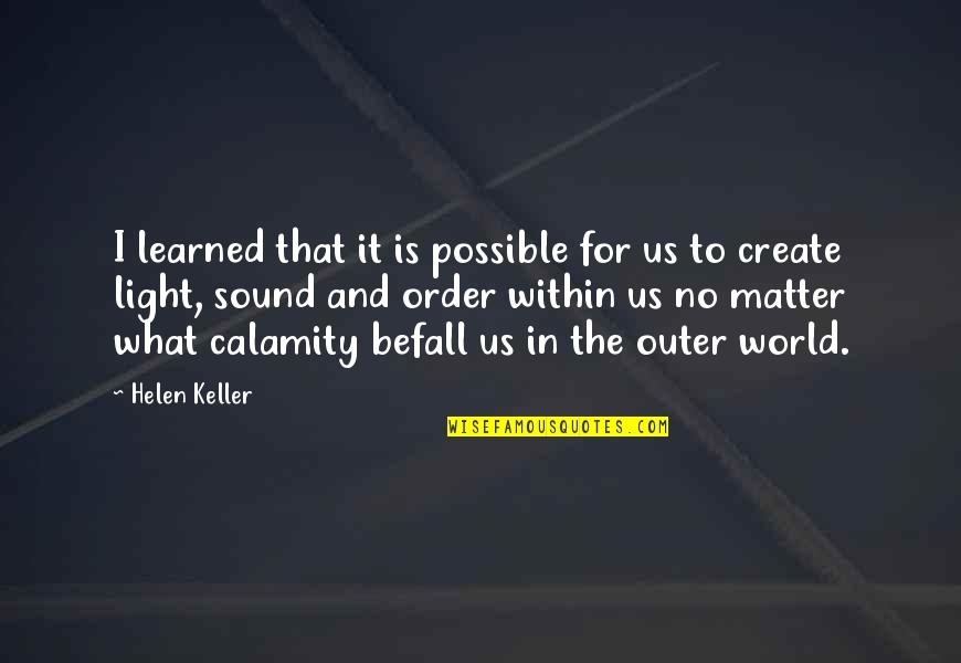 What In The World Quotes By Helen Keller: I learned that it is possible for us