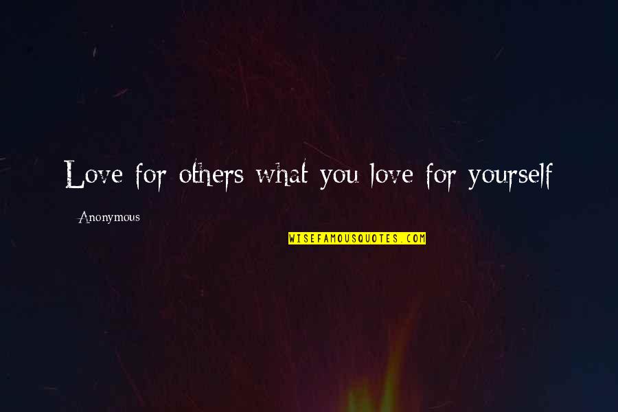 What Inspirational Quotes By Anonymous: Love for others what you love for yourself