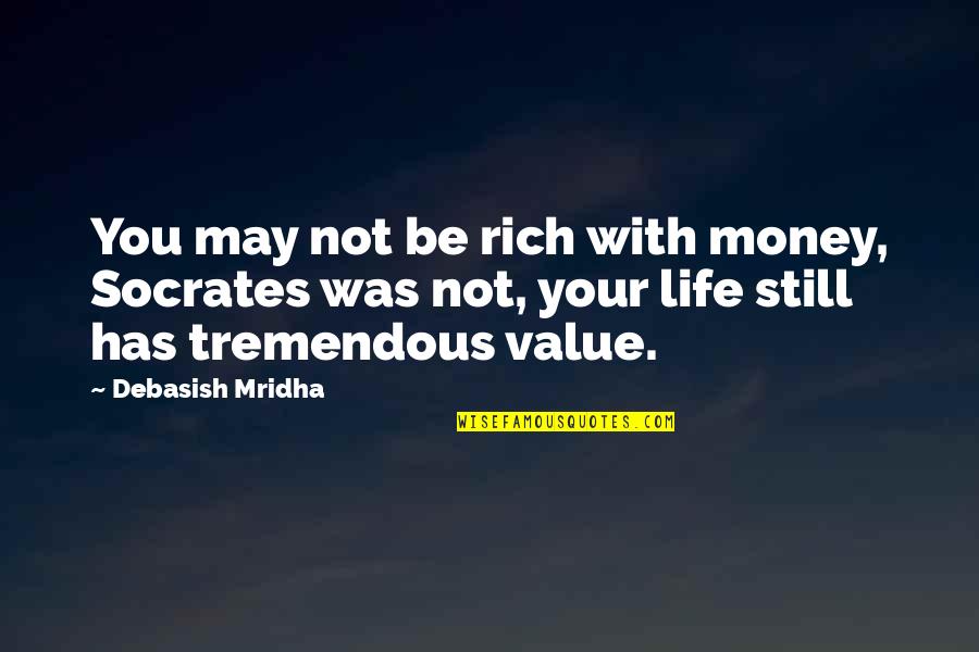 What Inspirational Quotes By Debasish Mridha: You may not be rich with money, Socrates