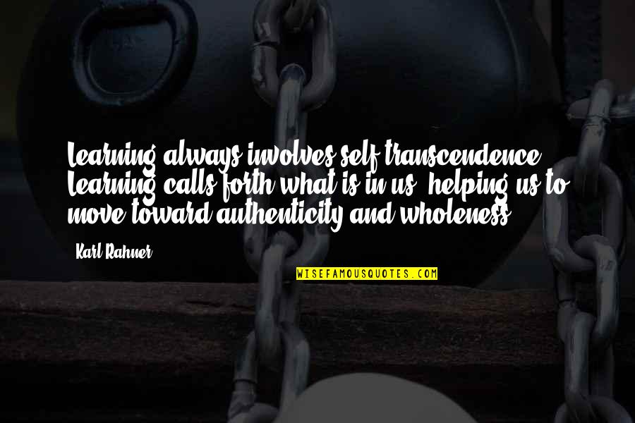 What Inspirational Quotes By Karl Rahner: Learning always involves self-transcendence. Learning calls forth what