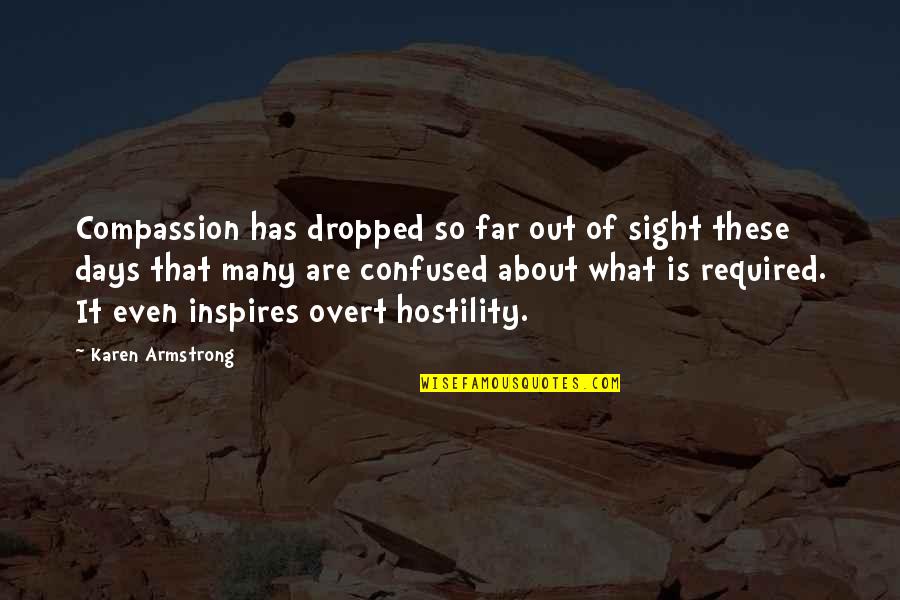 What Inspires You Quotes By Karen Armstrong: Compassion has dropped so far out of sight