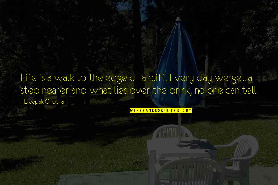 What Is A A Quotes By Deepak Chopra: Life is a walk to the edge of