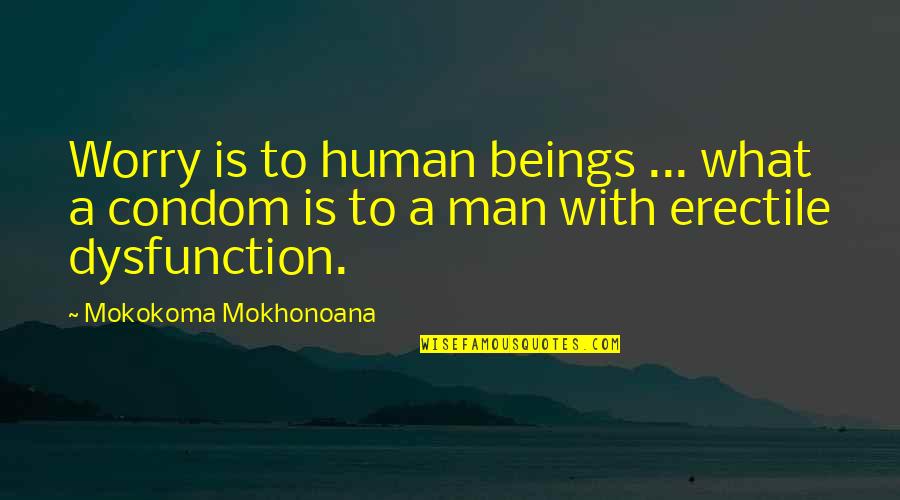 What Is A A Quotes By Mokokoma Mokhonoana: Worry is to human beings ... what a