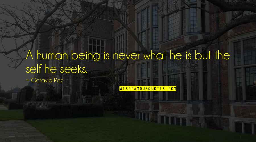 What Is A A Quotes By Octavio Paz: A human being is never what he is