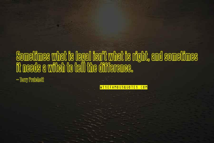 What Is A A Quotes By Terry Pratchett: Sometimes what is legal isn't what is right,