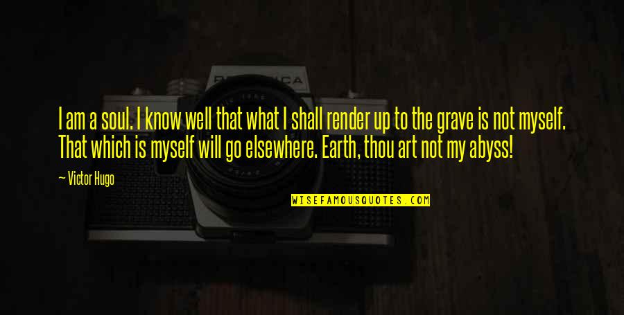 What Is A A Quotes By Victor Hugo: I am a soul. I know well that