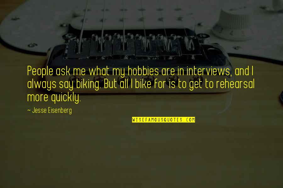 What Is A Bike Quotes By Jesse Eisenberg: People ask me what my hobbies are in