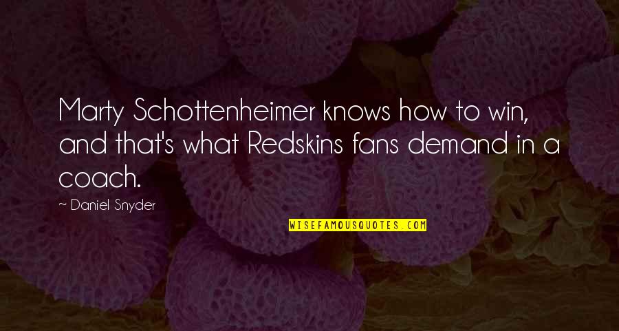 What Is A Coach Quotes By Daniel Snyder: Marty Schottenheimer knows how to win, and that's What Is A Coach Quotes By Daniel Snyder: Marty Schottenheimer knows how to win, and that's