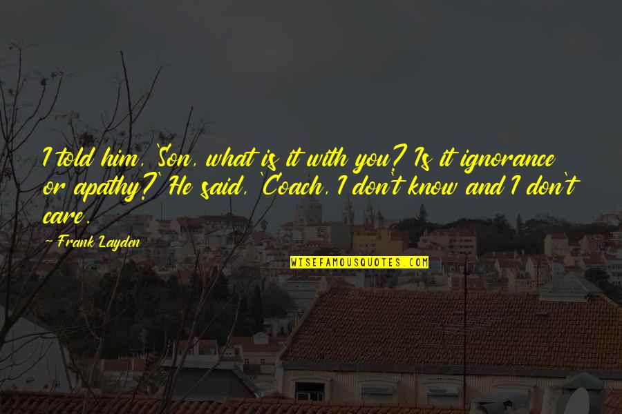 What Is A Coach Quotes By Frank Layden: I told him, 'Son, what is it with