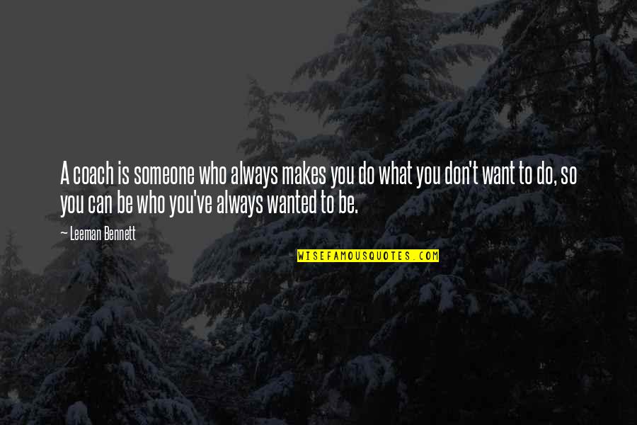 What Is A Coach Quotes By Leeman Bennett: A coach is someone who always makes you What Is A Coach Quotes By Leeman Bennett: A coach is someone who always makes you
