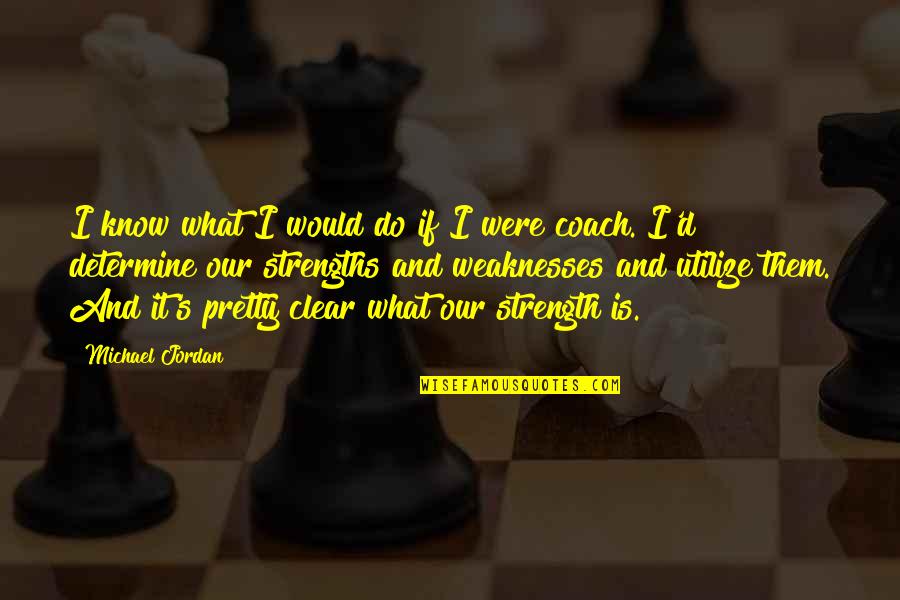 What Is A Coach Quotes By Michael Jordan: I know what I would do if I What Is A Coach Quotes By Michael Jordan: I know what I would do if I