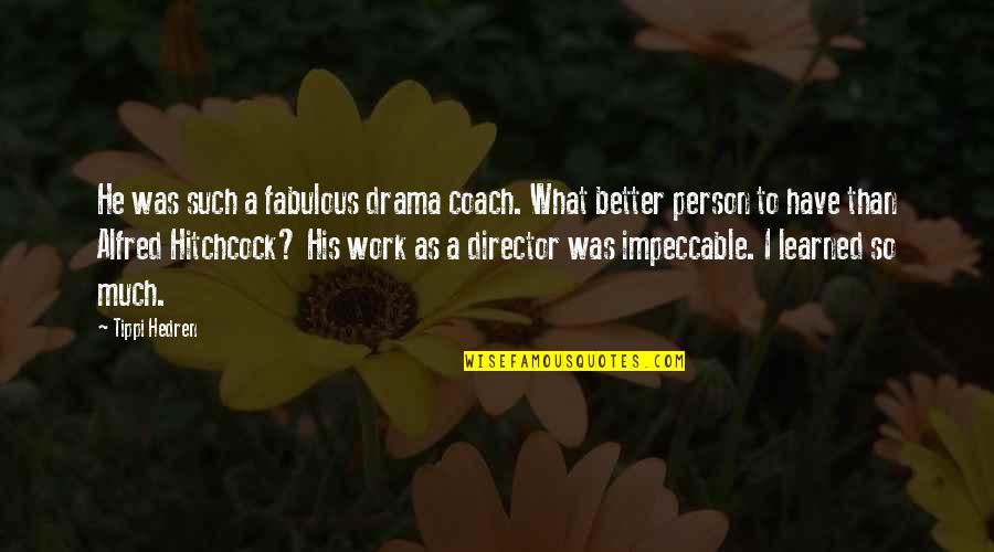 What Is A Coach Quotes By Tippi Hedren: He was such a fabulous drama coach. What