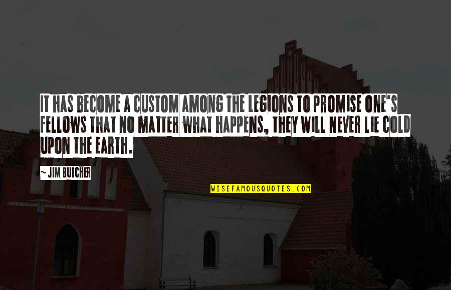 What Is A Custom Quotes By Jim Butcher: It has become a custom among the Legions What Is A Custom Quotes By Jim Butcher: It has become a custom among the Legions