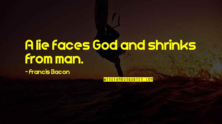 What Is A Direct Quote Quotes By Francis Bacon: A lie faces God and shrinks from man.