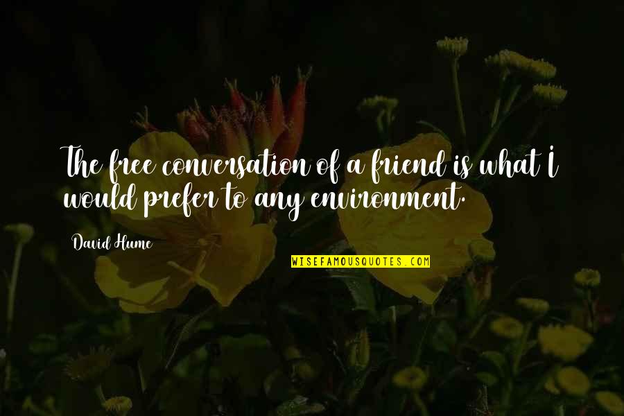What Is A Friend Quotes By David Hume: The free conversation of a friend is what