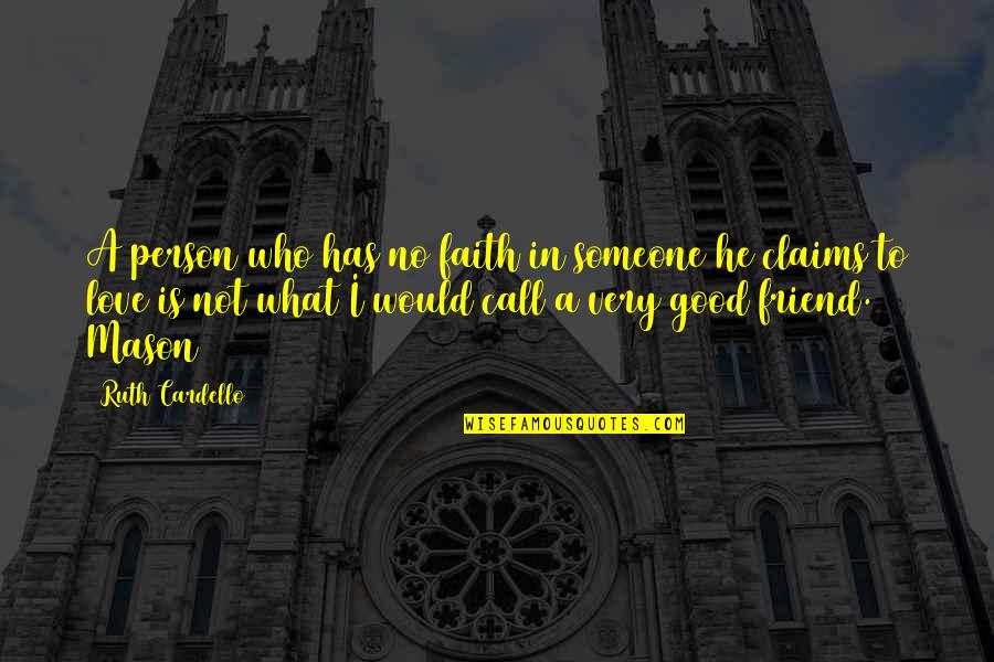What Is A Friend Quotes By Ruth Cardello: A person who has no faith in someone