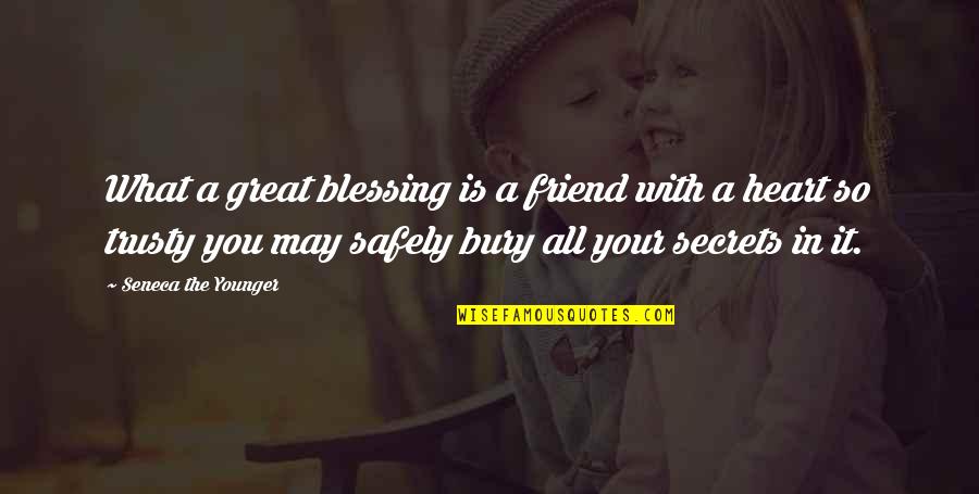 What Is A Friend Quotes By Seneca The Younger: What a great blessing is a friend with
