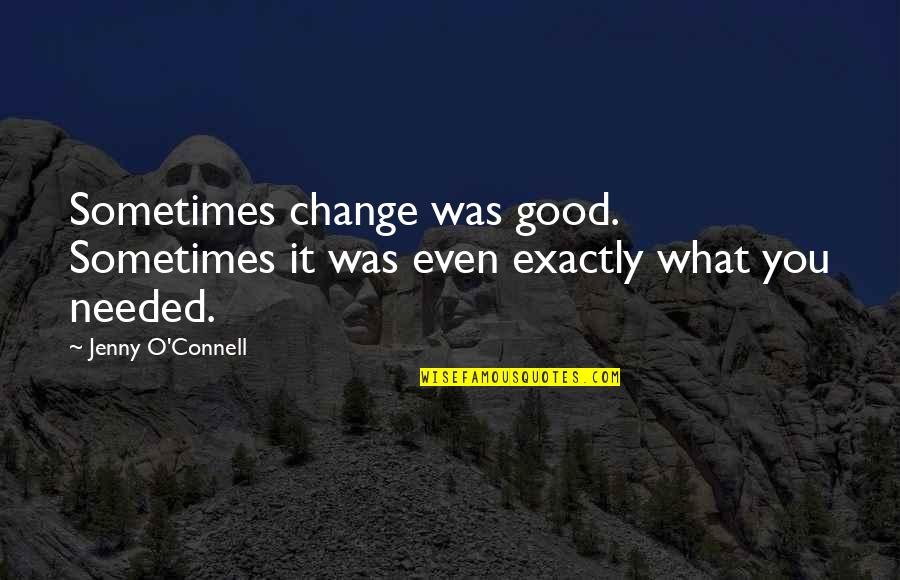 What Is A Good Inspirational Quotes By Jenny O'Connell: Sometimes change was good. Sometimes it was even