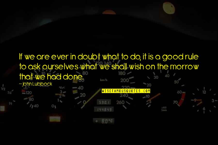 What Is A Good Inspirational Quotes By John Lubbock: If we are ever in doubt what to What Is A Good Inspirational Quotes By John Lubbock: If we are ever in doubt what to