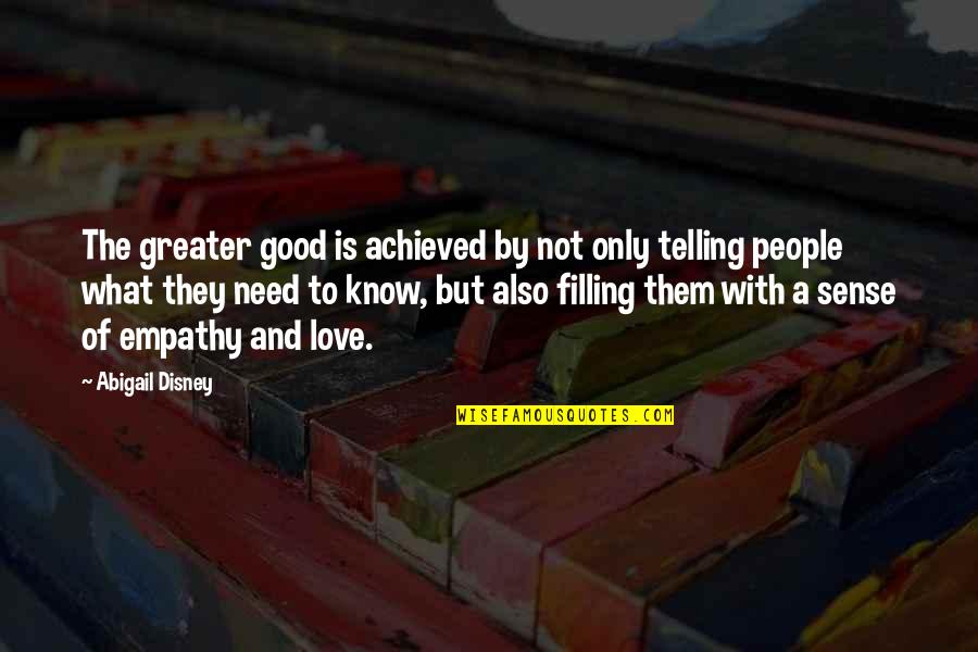 What Is A Good Love Quotes By Abigail Disney: The greater good is achieved by not only What Is A Good Love Quotes By Abigail Disney: The greater good is achieved by not only