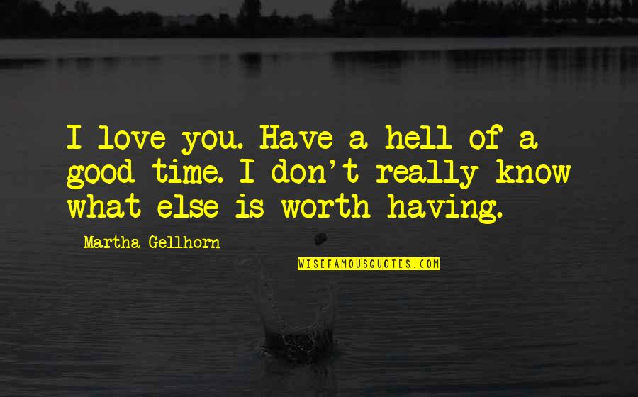 What Is A Good Love Quotes By Martha Gellhorn: I love you. Have a hell of a What Is A Good Love Quotes By Martha Gellhorn: I love you. Have a hell of a