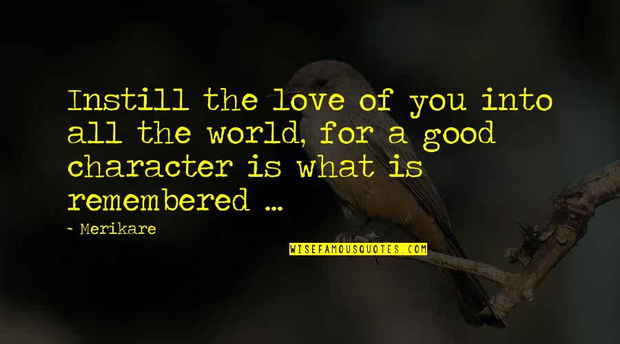What Is A Good Love Quotes By Merikare: Instill the love of you into all the What Is A Good Love Quotes By Merikare: Instill the love of you into all the