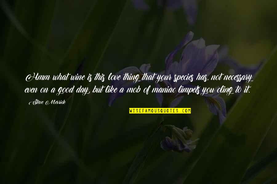 What Is A Good Love Quotes By Steve Merrick: Hmm what wine is this love thing that What Is A Good Love Quotes By Steve Merrick: Hmm what wine is this love thing that