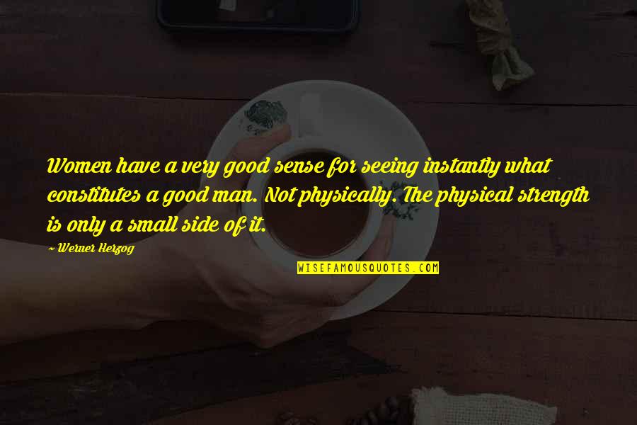 What Is A Good Man Quotes By Werner Herzog: Women have a very good sense for seeing