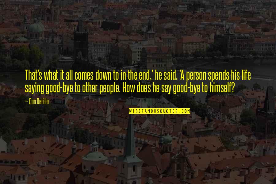 What Is A Good Person Quotes By Don DeLillo: That's what it all comes down to in