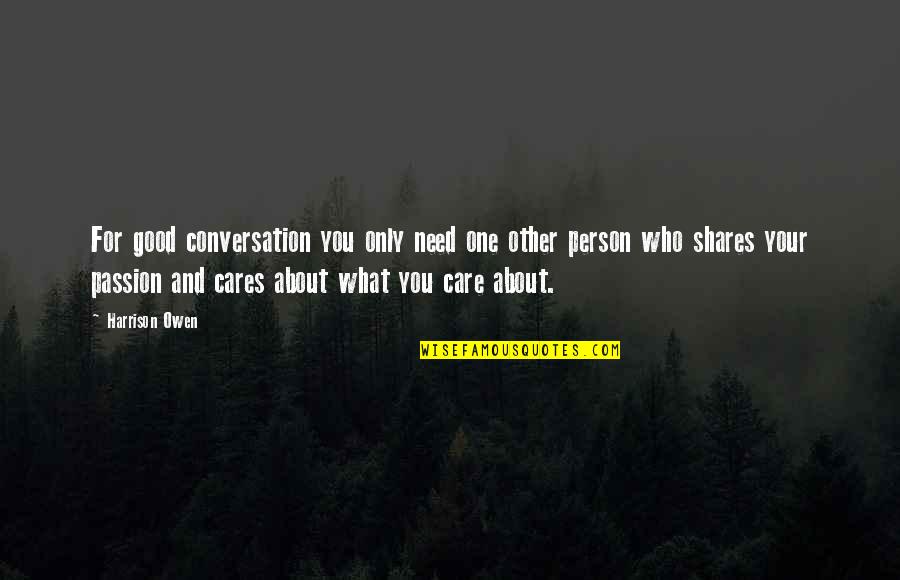 What Is A Good Person Quotes By Harrison Owen: For good conversation you only need one other