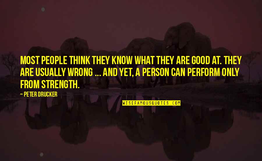 What Is A Good Person Quotes By Peter Drucker: Most people think they know what they are