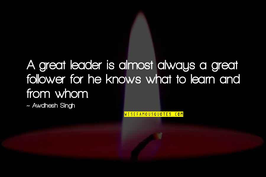 What Is A Great Leadership Quotes By Awdhesh Singh: A great leader is almost always a great