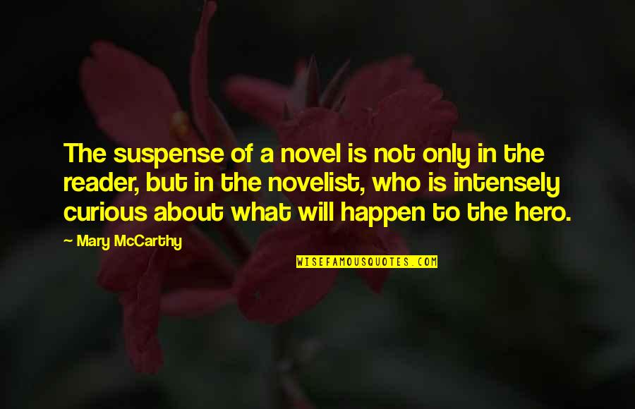 What Is A Hero Quotes By Mary McCarthy: The suspense of a novel is not only