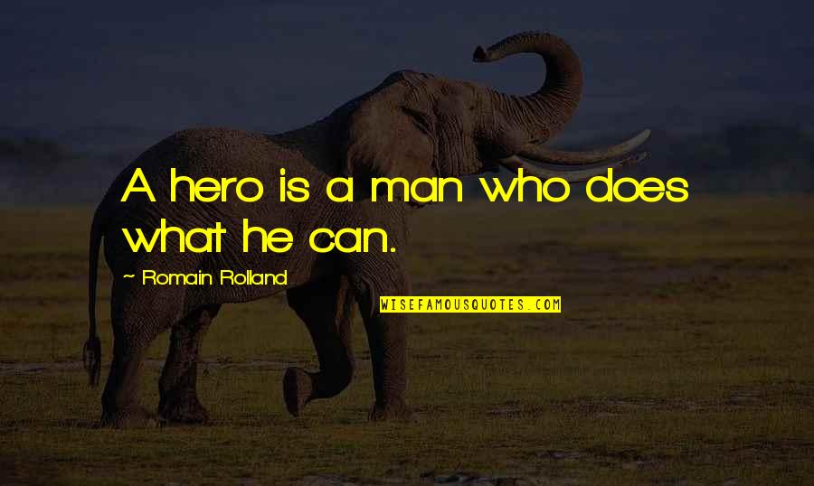 What Is A Hero Quotes By Romain Rolland: A hero is a man who does what
