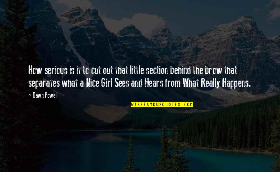 What Is A Little Girl Quotes By Dawn Powell: How serious is it to cut out that What Is A Little Girl Quotes By Dawn Powell: How serious is it to cut out that