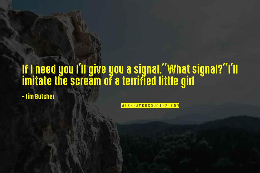 What Is A Little Girl Quotes By Jim Butcher: If I need you I'll give you a What Is A Little Girl Quotes By Jim Butcher: If I need you I'll give you a