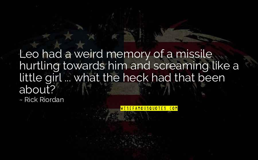 What Is A Little Girl Quotes By Rick Riordan: Leo had a weird memory of a missile
