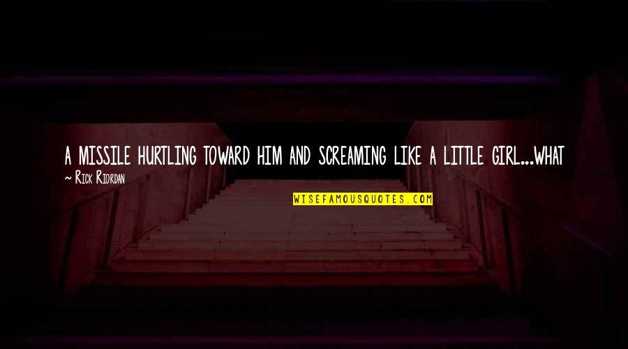 What Is A Little Girl Quotes By Rick Riordan: a missile hurtling toward him and screaming like