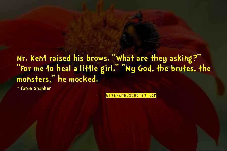 What Is A Little Girl Quotes By Tarun Shanker: Mr. Kent raised his brows. "What are they What Is A Little Girl Quotes By Tarun Shanker: Mr. Kent raised his brows. "What are they
