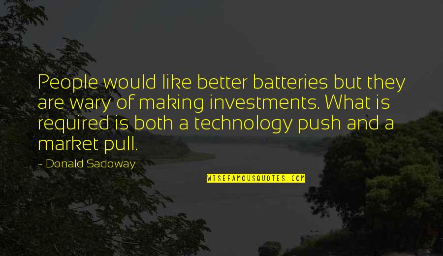 What Is A Market Quotes By Donald Sadoway: People would like better batteries but they are What Is A Market Quotes By Donald Sadoway: People would like better batteries but they are