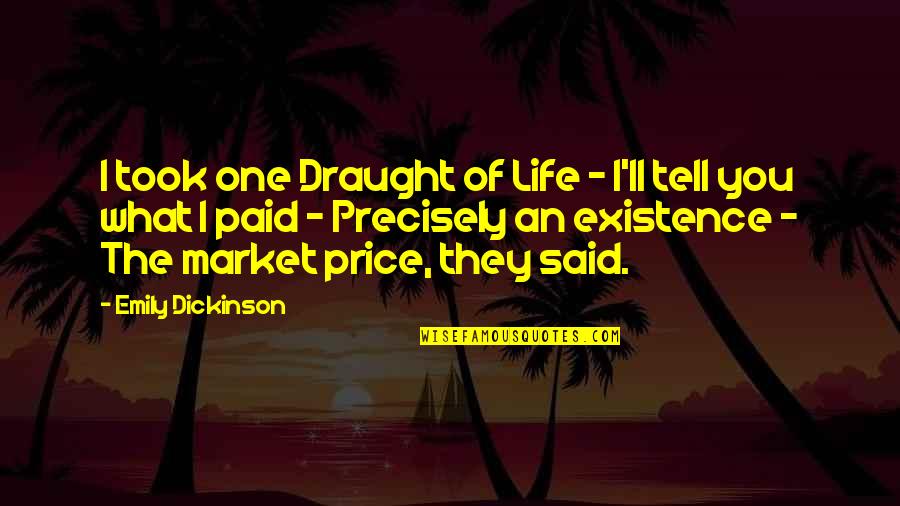 What Is A Market Quotes By Emily Dickinson: I took one Draught of Life - I'll What Is A Market Quotes By Emily Dickinson: I took one Draught of Life - I'll