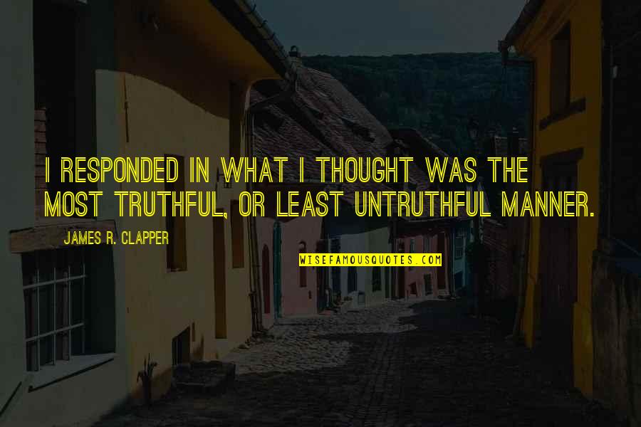 What Is A Memorable Quotes By James R. Clapper: I responded in what I thought was the