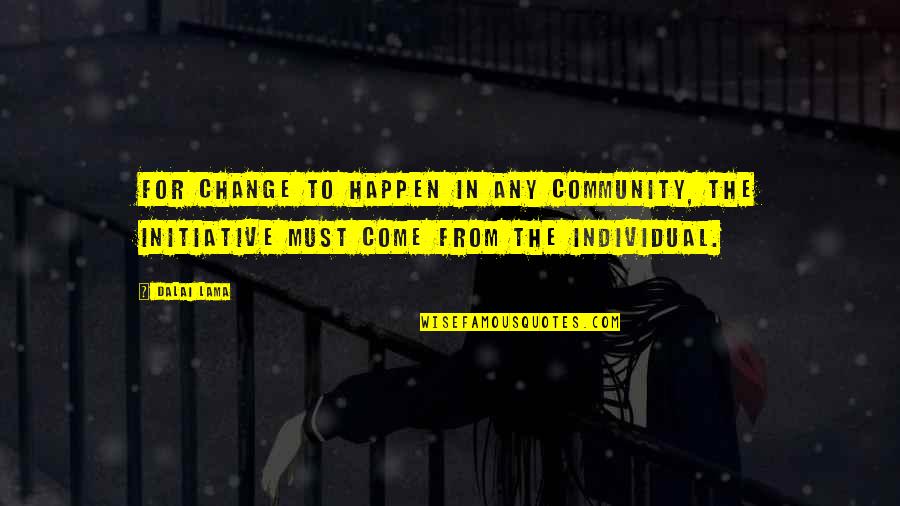 What Is A Repair Quotes By Dalai Lama: For change to happen in any community, the