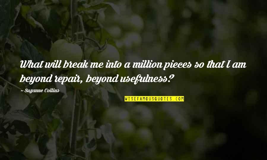 What Is A Repair Quotes By Suzanne Collins: What will break me into a million pieces What Is A Repair Quotes By Suzanne Collins: What will break me into a million pieces