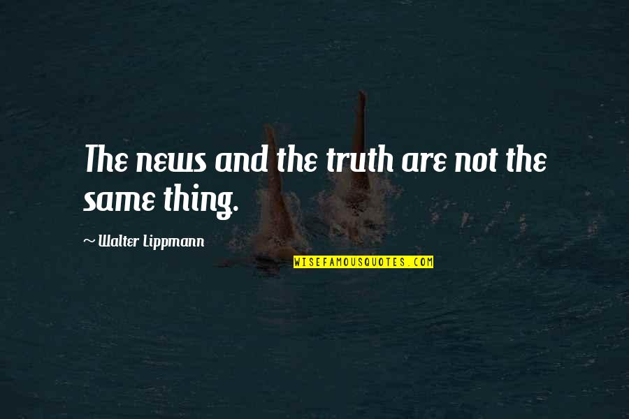 What Is A Rose Quote Quotes By Walter Lippmann: The news and the truth are not the
