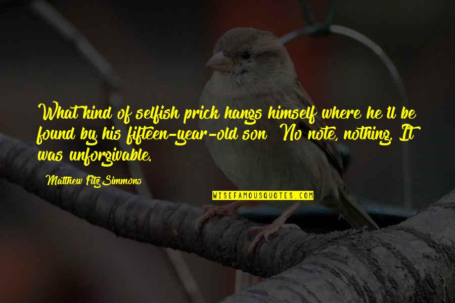 What Is A Son Quotes By Matthew FitzSimmons: What kind of selfish prick hangs himself where