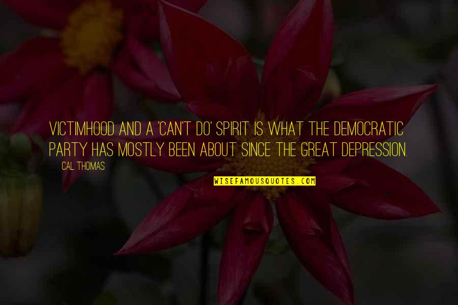 What Is A Spirit Quotes By Cal Thomas: Victimhood and a 'can't do' spirit is what