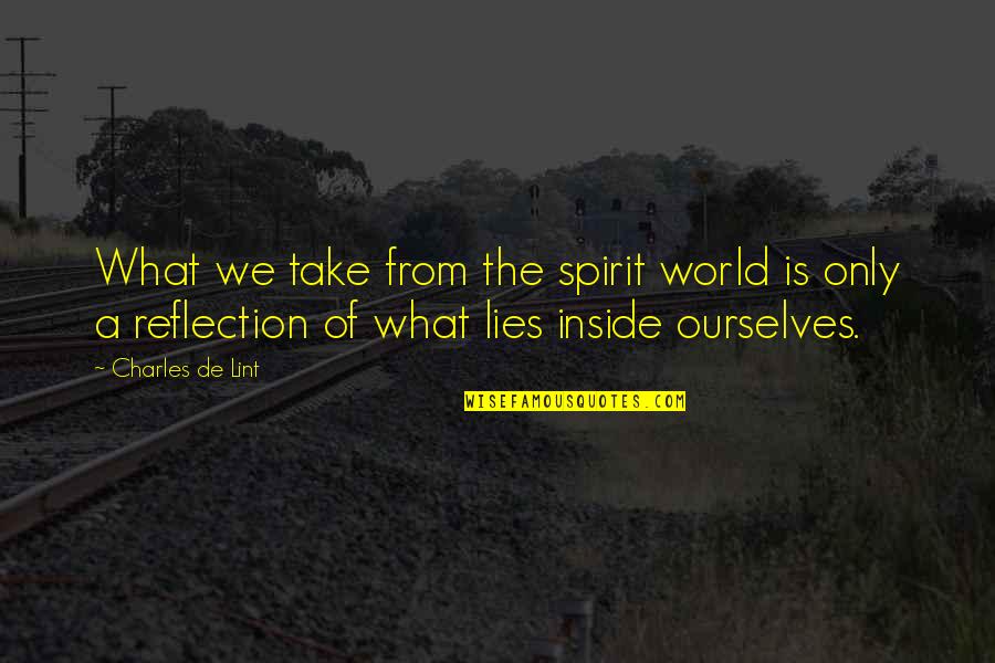 What Is A Spirit Quotes By Charles De Lint: What we take from the spirit world is