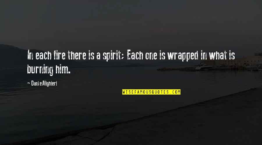 What Is A Spirit Quotes By Dante Alighieri: In each fire there is a spirit; Each