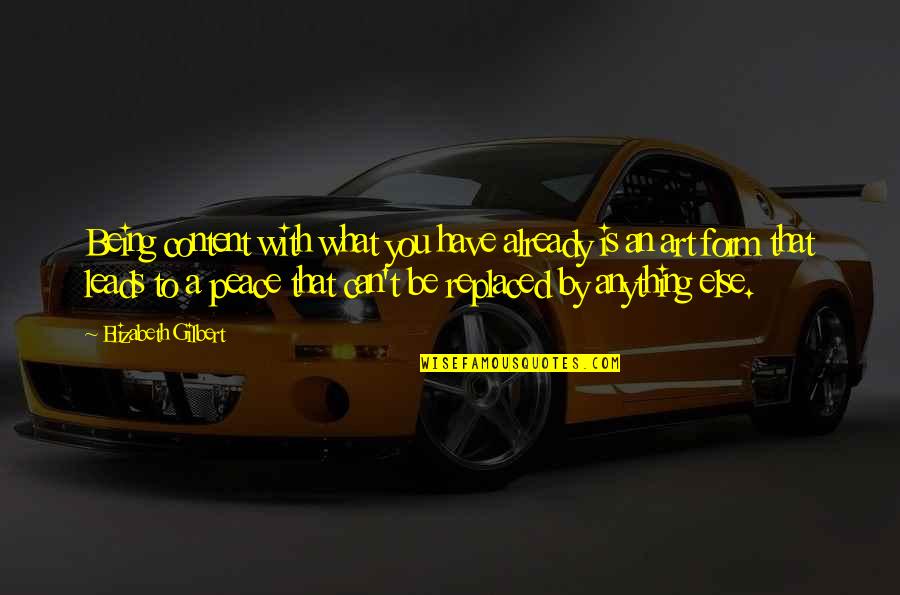 What Is A Spirit Quotes By Elizabeth Gilbert: Being content with what you have already is